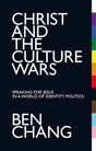 Christ and the Culture Wars: Speaking for Jesus in a World of Identity Politics - Chang, Benjamin - 9781527109766
