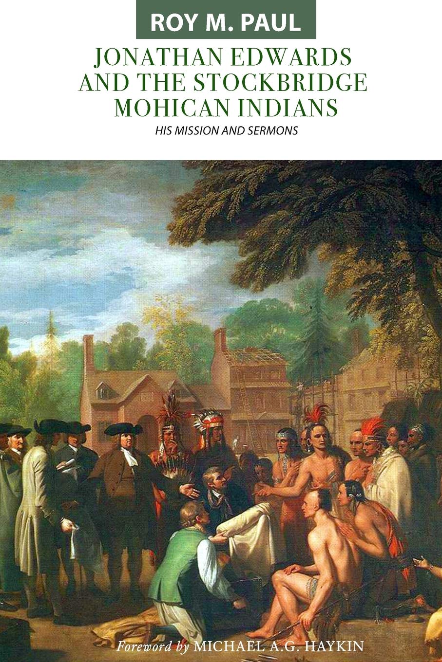 Jonathan Edwards and the Stockbridge Mohican Indians: His Mission and Sermons - Paul, Roy M; Haykin, Michael A G (foreword by) - 9781989174531