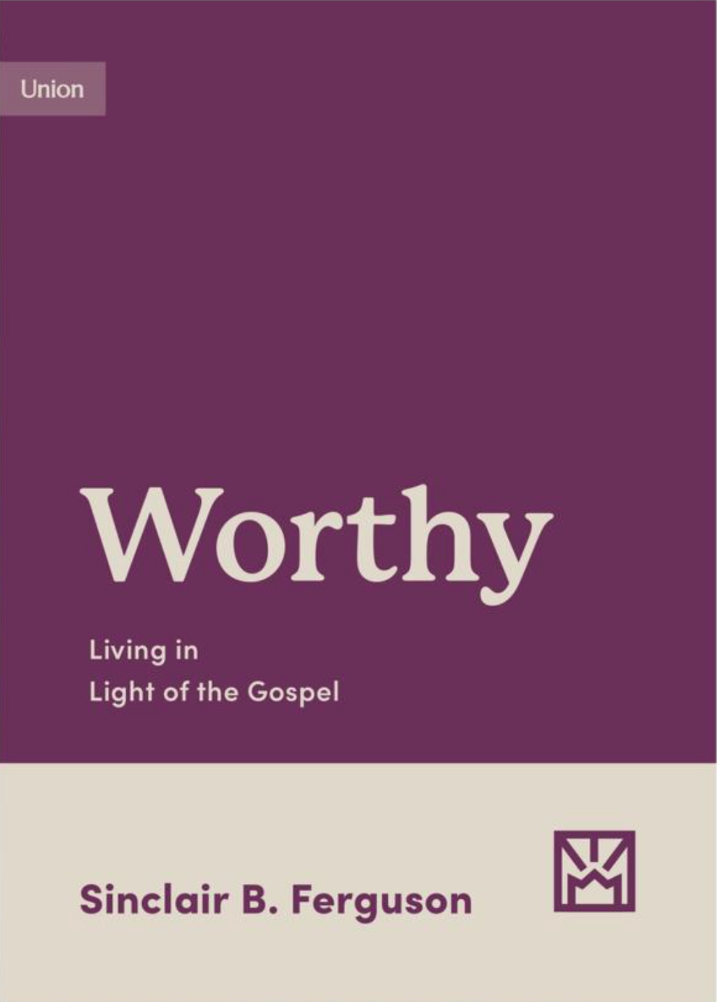 Worthy: Living in Light of the Gospel (Growing Gospel Integrity) - Ferguson, Sinclair B - 9781433583179