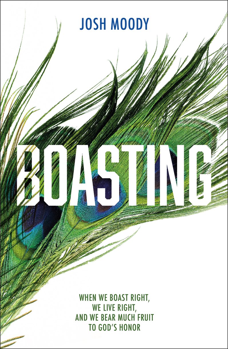 Boasting: When We Boast Right, We Live Right, and We Bear Much Fruit to God's Honor Moody, Josh cover image