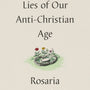 Five Lies of Our Anti-Christian Age - DeYoung, Kevin (foreword by); Butterfield, Rosaria - 9781433573538