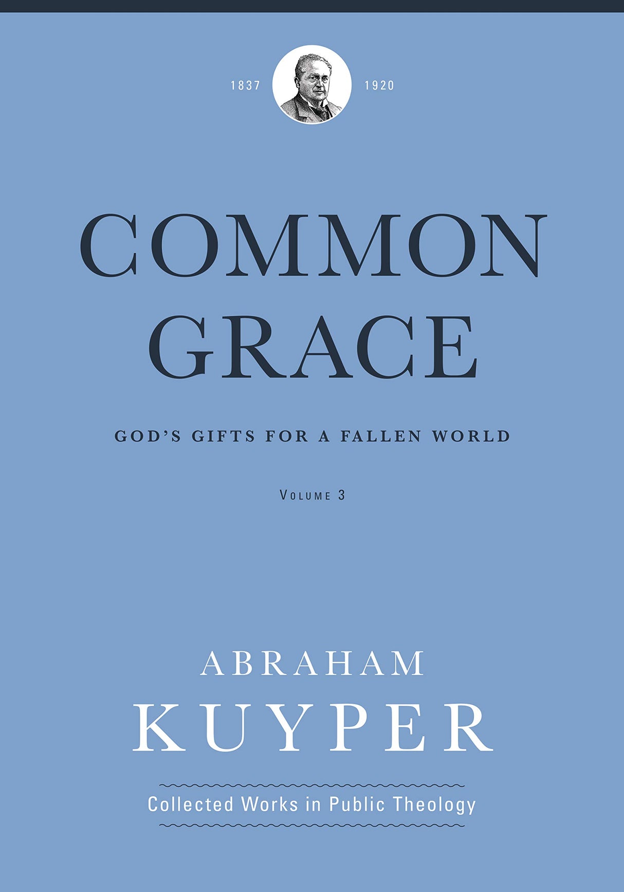 Common Grace (Volume 3): God's Gifts for a Fallen World (Abraham Kuyper Collected Works in Public Theology) - Kuyper, Abraham; Ballor, Jordon J (editor); Flikkema, Melvin (editor) - 9781577996705