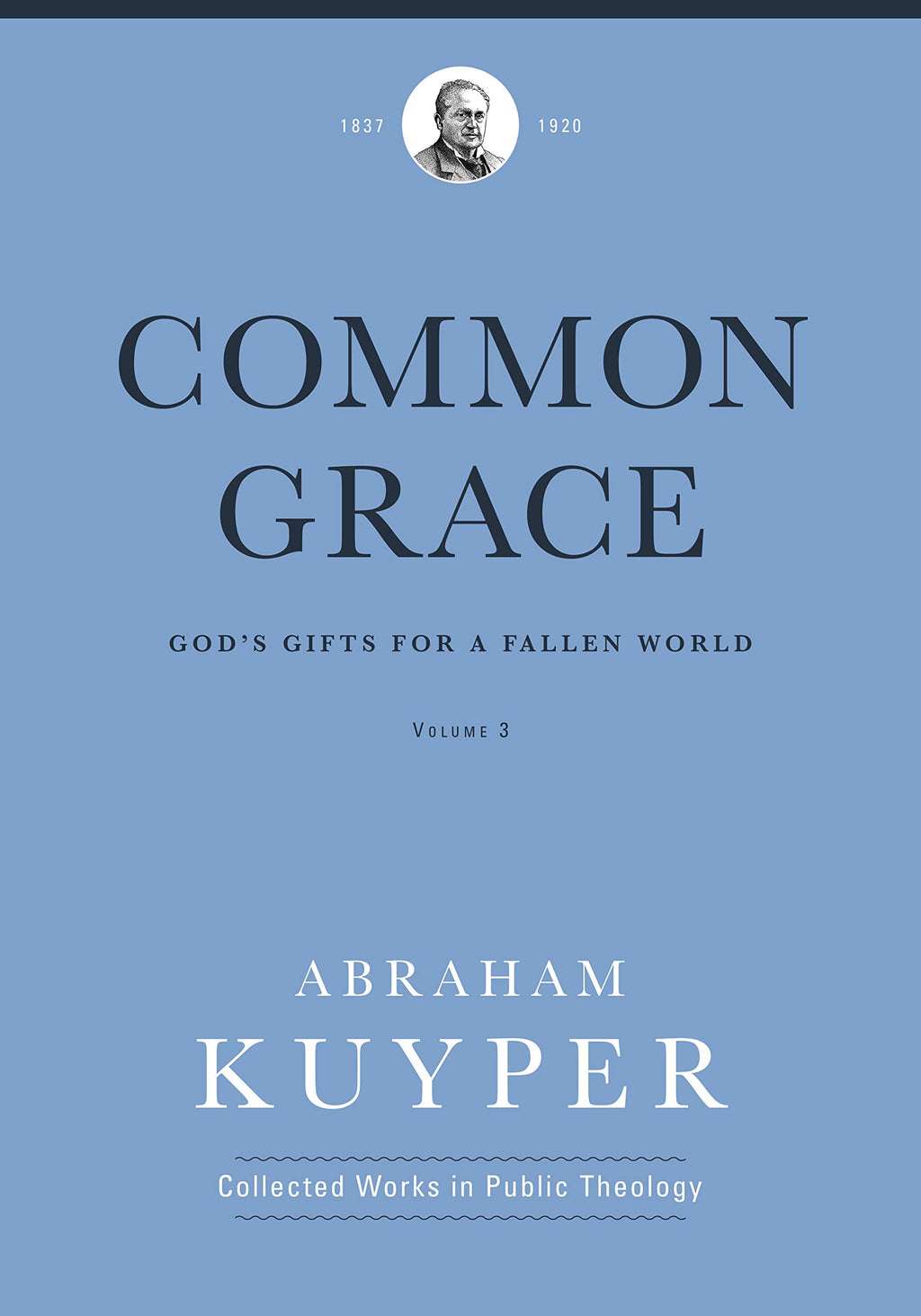 Common Grace (Volume 3): God's Gifts for a Fallen World (Abraham Kuyper Collected Works in Public Theology) - Kuyper, Abraham; Ballor, Jordon J (editor); Flikkema, Melvin (editor) - 9781577996705