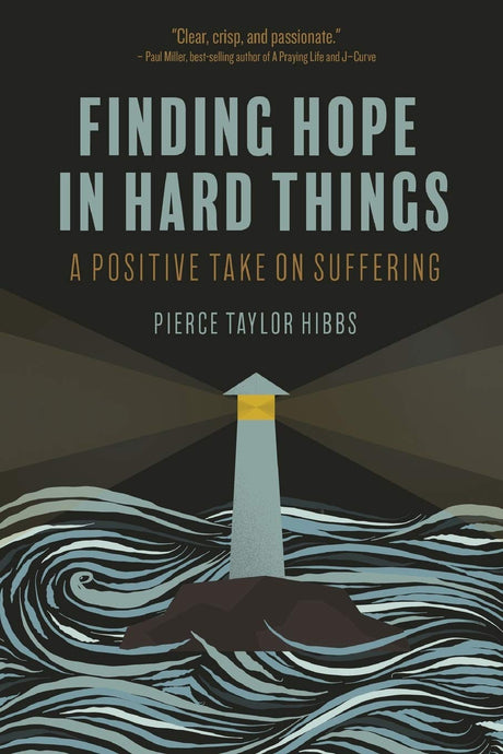 Finding Hope in Hard Things: A Positive Take on Suffering - Hibbs, Pierce Taylor - 9798667030836