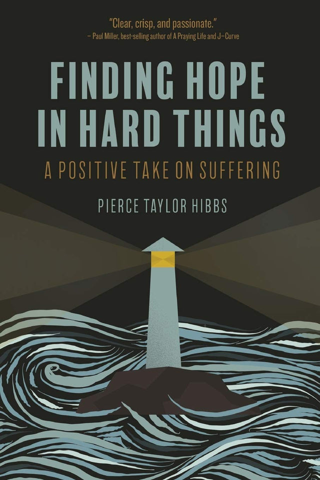 Finding Hope in Hard Things: A Positive Take on Suffering - Hibbs, Pierce Taylor - 9798667030836