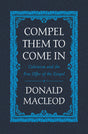 Compel Them to Come in: Calvinism and the Free Offer of the Gospel - MacLeod, Donald - 9781527105249