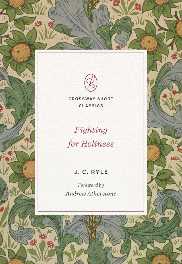Fighting for Holiness (Crossway Short Classics) - Ryle, J C; Atherstone, Andrew (foreword by) - 9781433580086