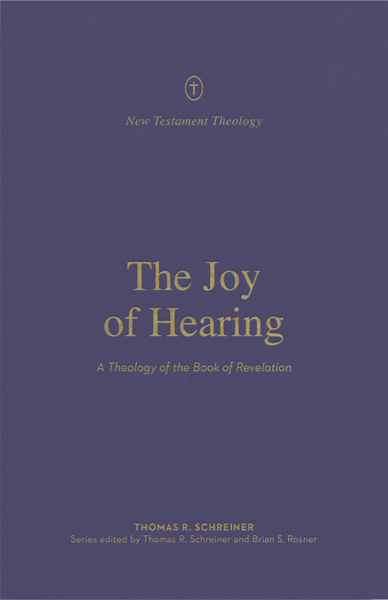 The Joy of Hearing: A Theology of the Book of Revelation (New Testament Theology) - Schreiner, Thomas R; Rosner, Brian S (editor); Schreiner, Thomas R (editor) - 9781433571329