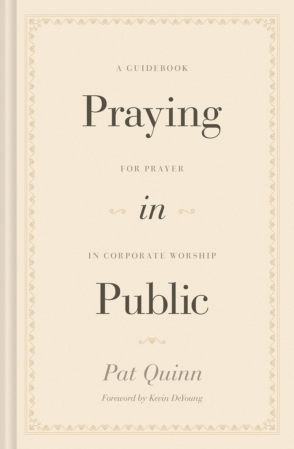 Praying in Public: A Guidebook for Prayer in Corporate Worship - Quinn, Pat - 9781433572890