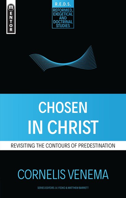 Chosen in Christ: Revisiting the Contours of Predestination (Revised) (Reformed Exegetical Doctrinal Studies) Venema, Cornelius P. cover image