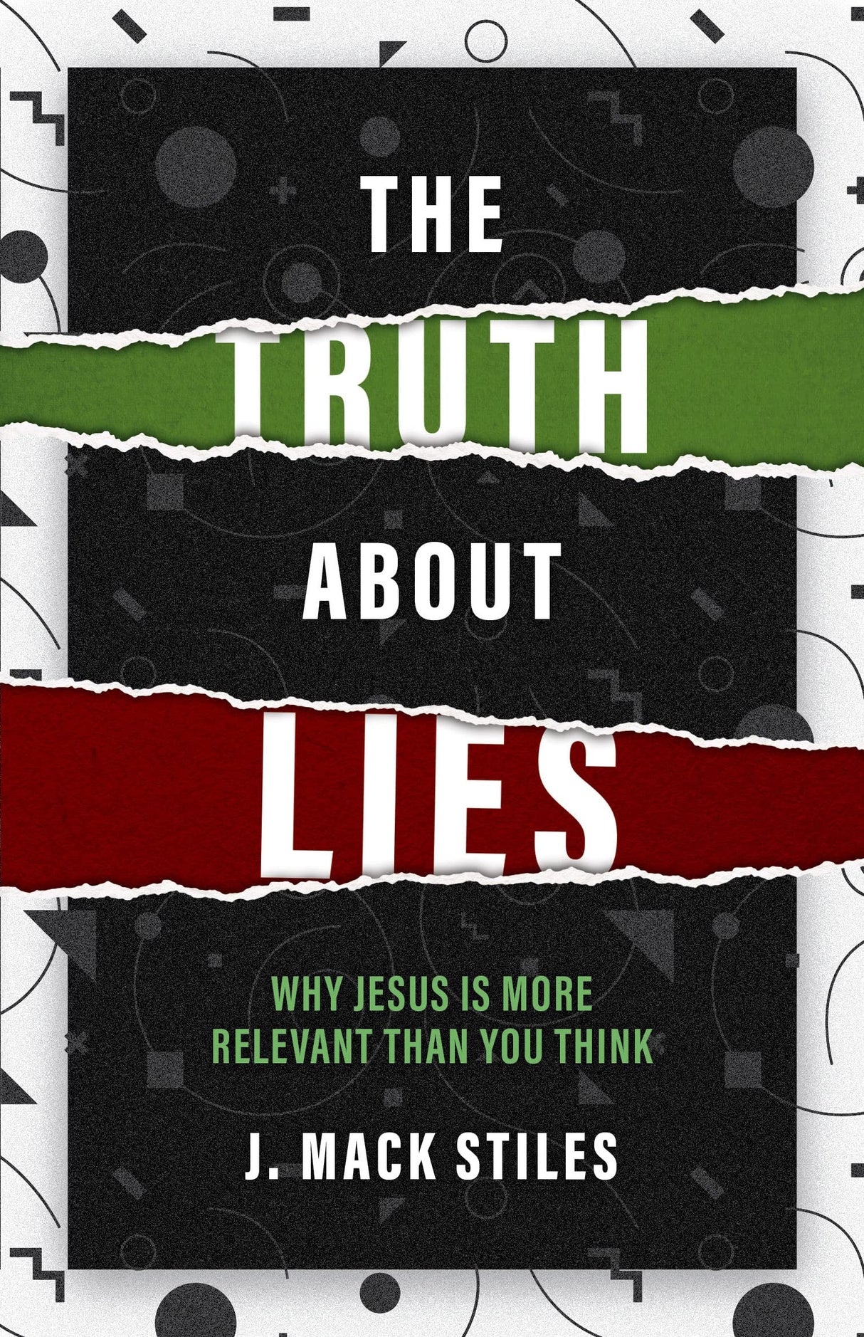 The Truth About Lies: Why Jesus is More Relevant Than You Think - Stiles, J. Mack - 9781914966576