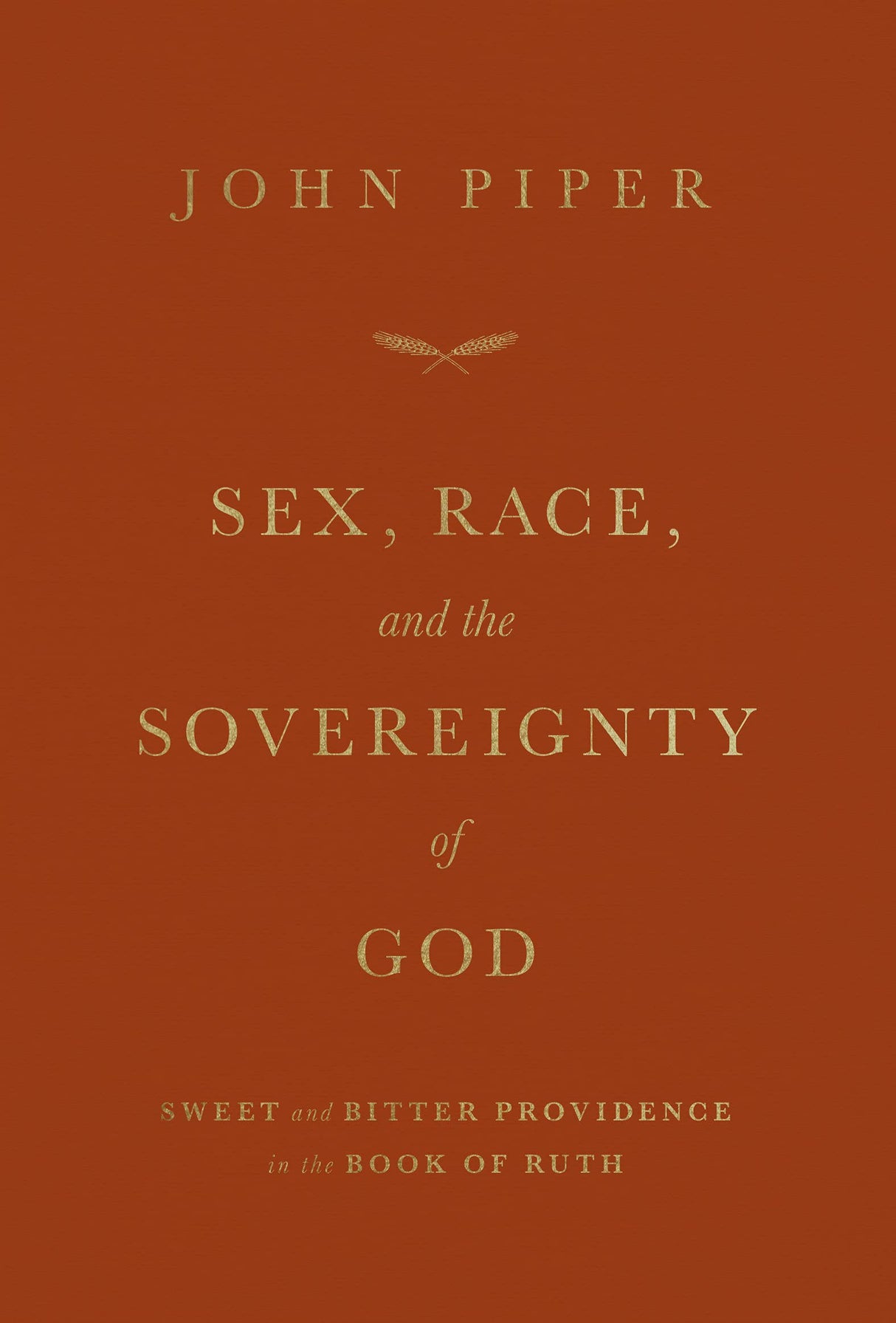 Sex, Race, and the Sovereignty of God: Sweet and Bitter Providence in the Book of Ruth - Piper, John - 9781433581786