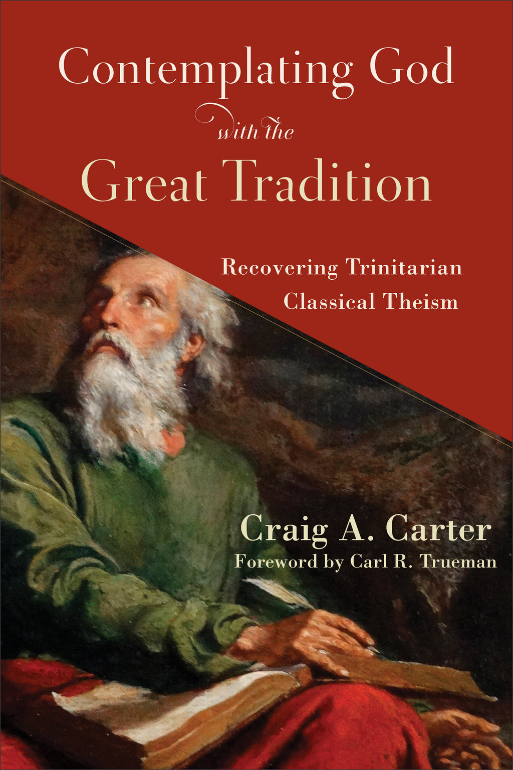 Contemplating God with the Great Tradition: Recovering Trinitarian Classical Theism - Carter, Craig A - 9781540963307
