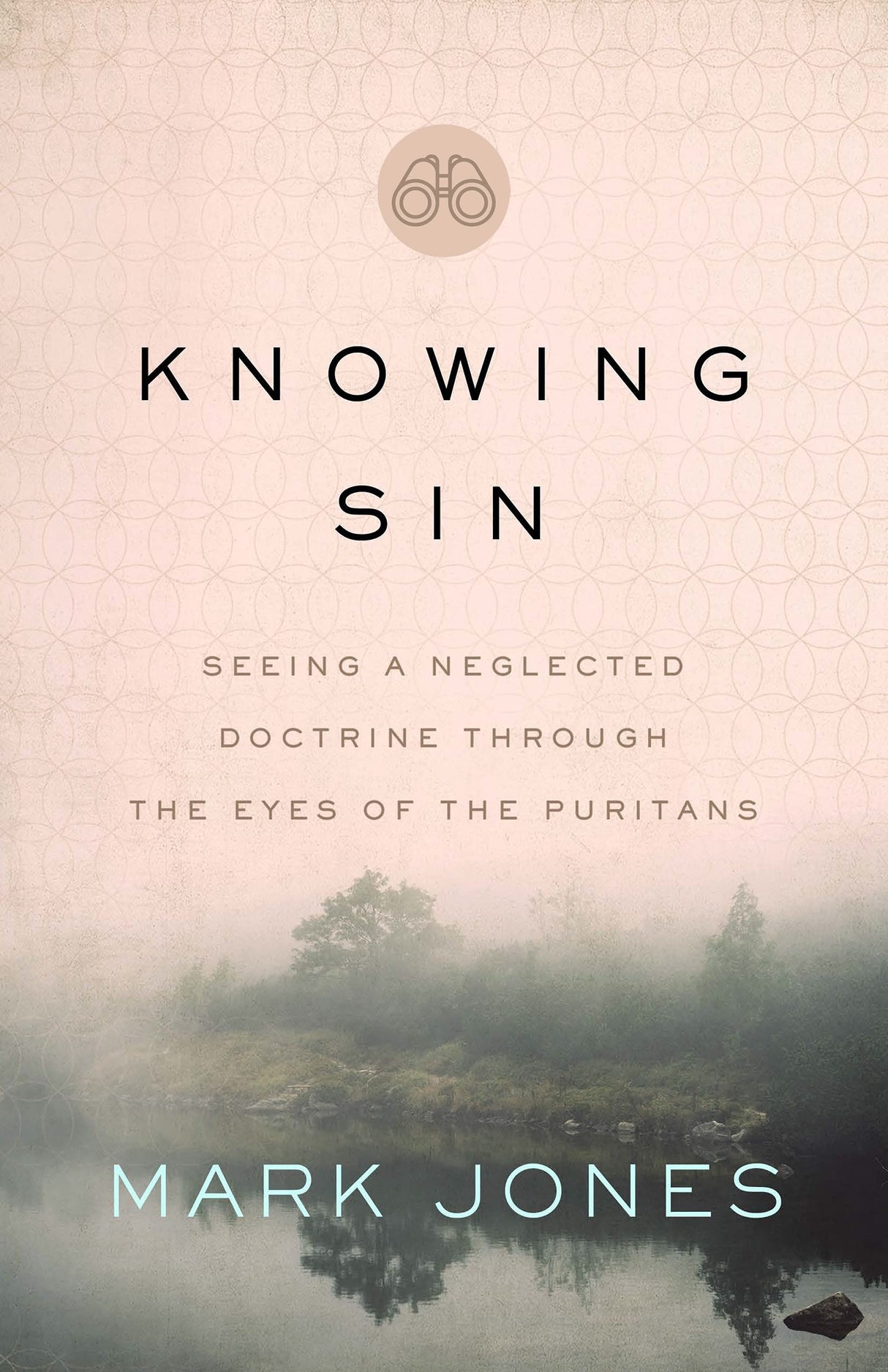 Knowing Sin: Seeing a Neglected Doctrine Through the Eyes of the Puritans - Jones, Mark - 9780802425195
