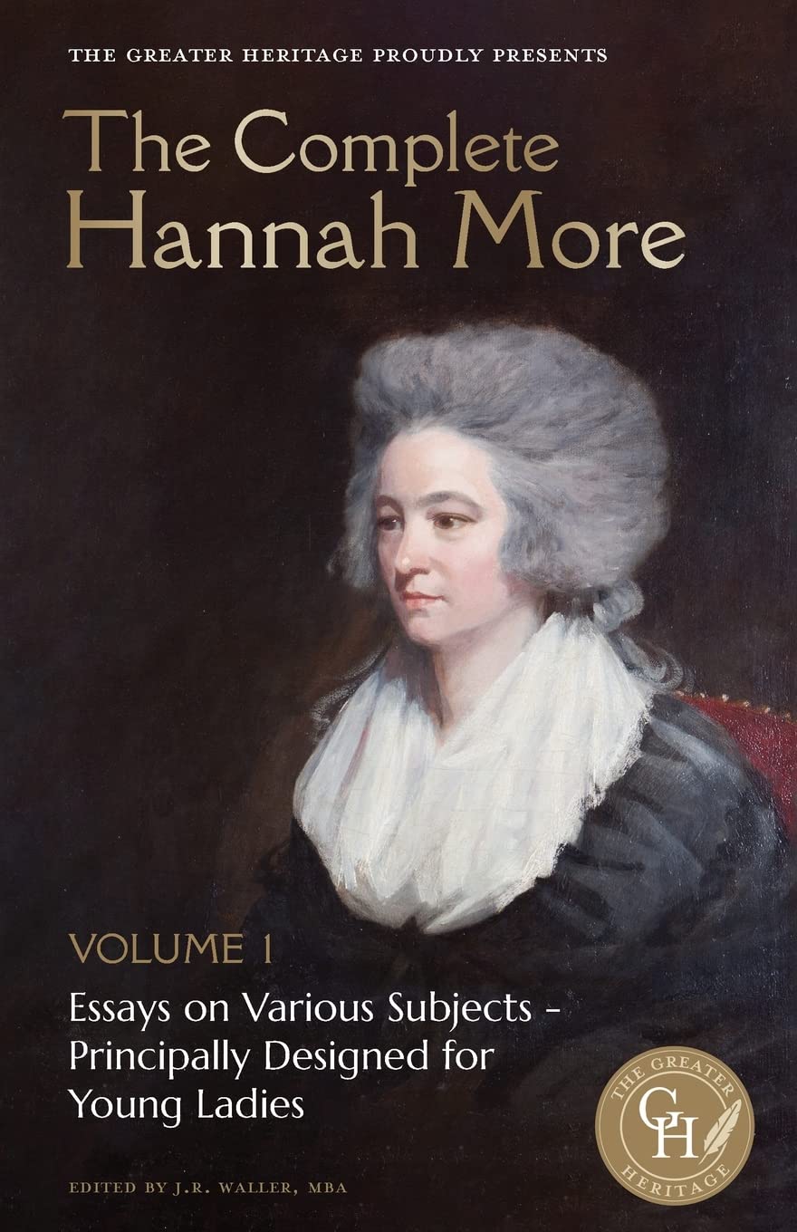 The Complete Hannah More Volume 1: Essays on Various Subjects - Principally Designed for Young Ladies - More, Hannah; Waller, J. R. (editor) - 9781953855411