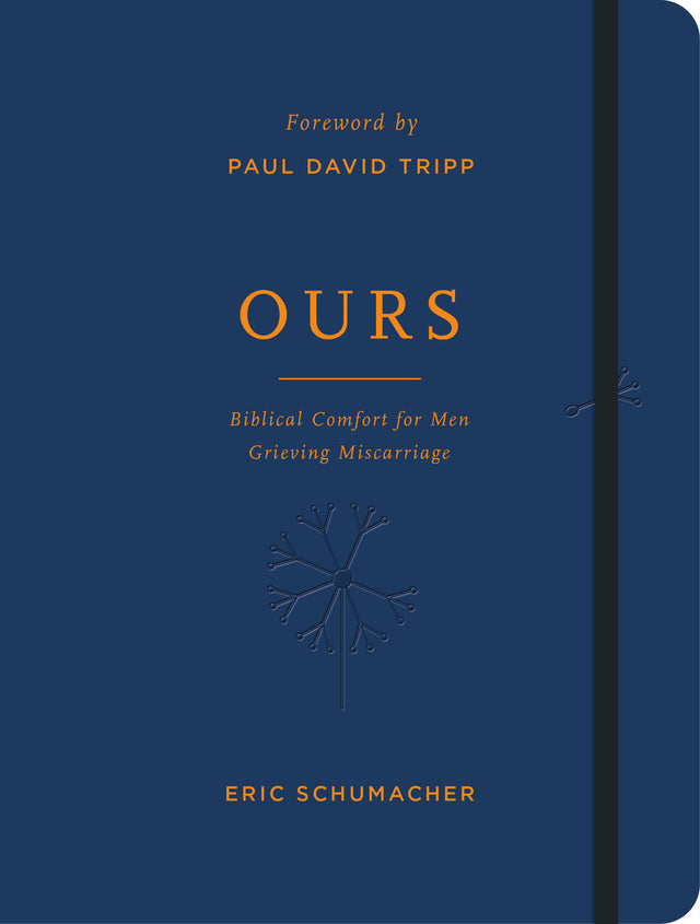 Ours: Biblical Comfort for Men Grieving Miscarriage - Schumacher, Eric; Tripp, Paul David (foreword by) - 9781784987282