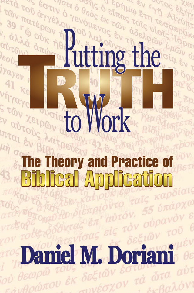 Putting the Truth to Work: The Theory and Practice of Biblical Application (1023645122607)