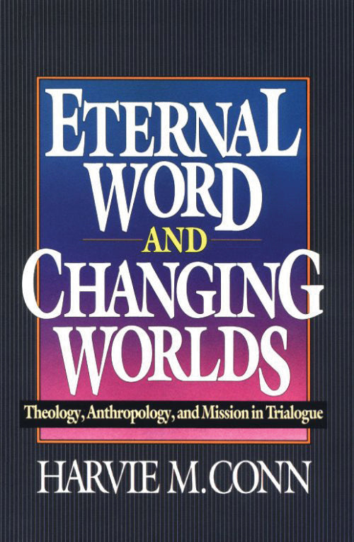 Eternal Word and Changing Worlds: Theology, Anthropology, and Mission in Trialog