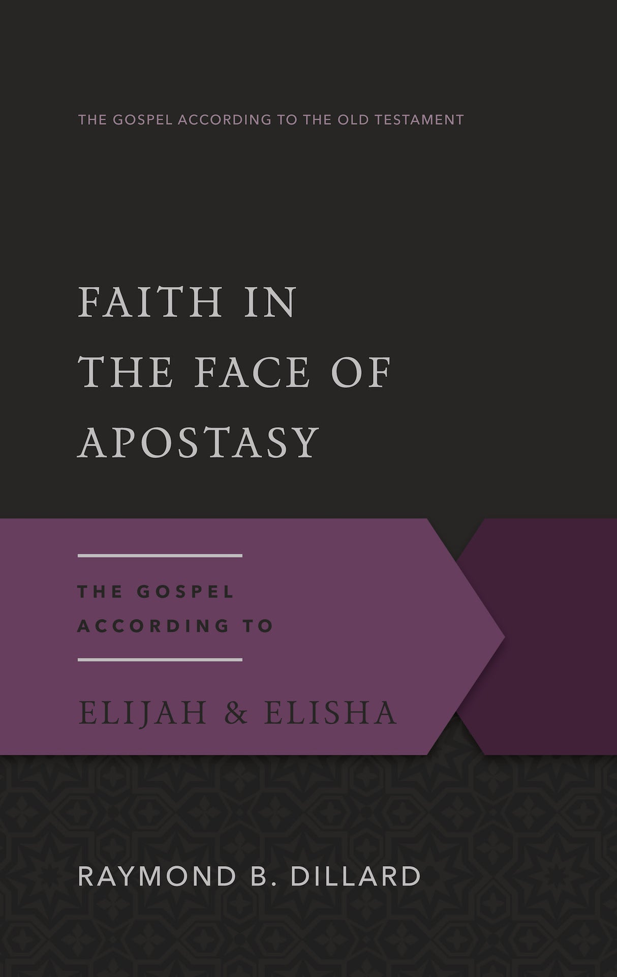 Faith in the Face of Apostasy: The Gospel According to Elijah and Elisha (Gospel According to the Old Testament)