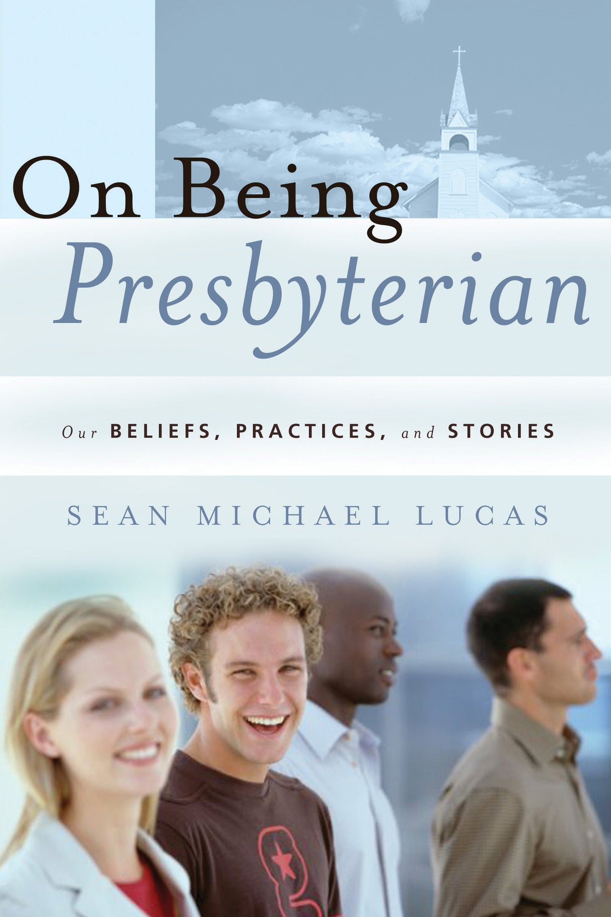 On Being Presbyterian: Our Beliefs, Practices, and Stories