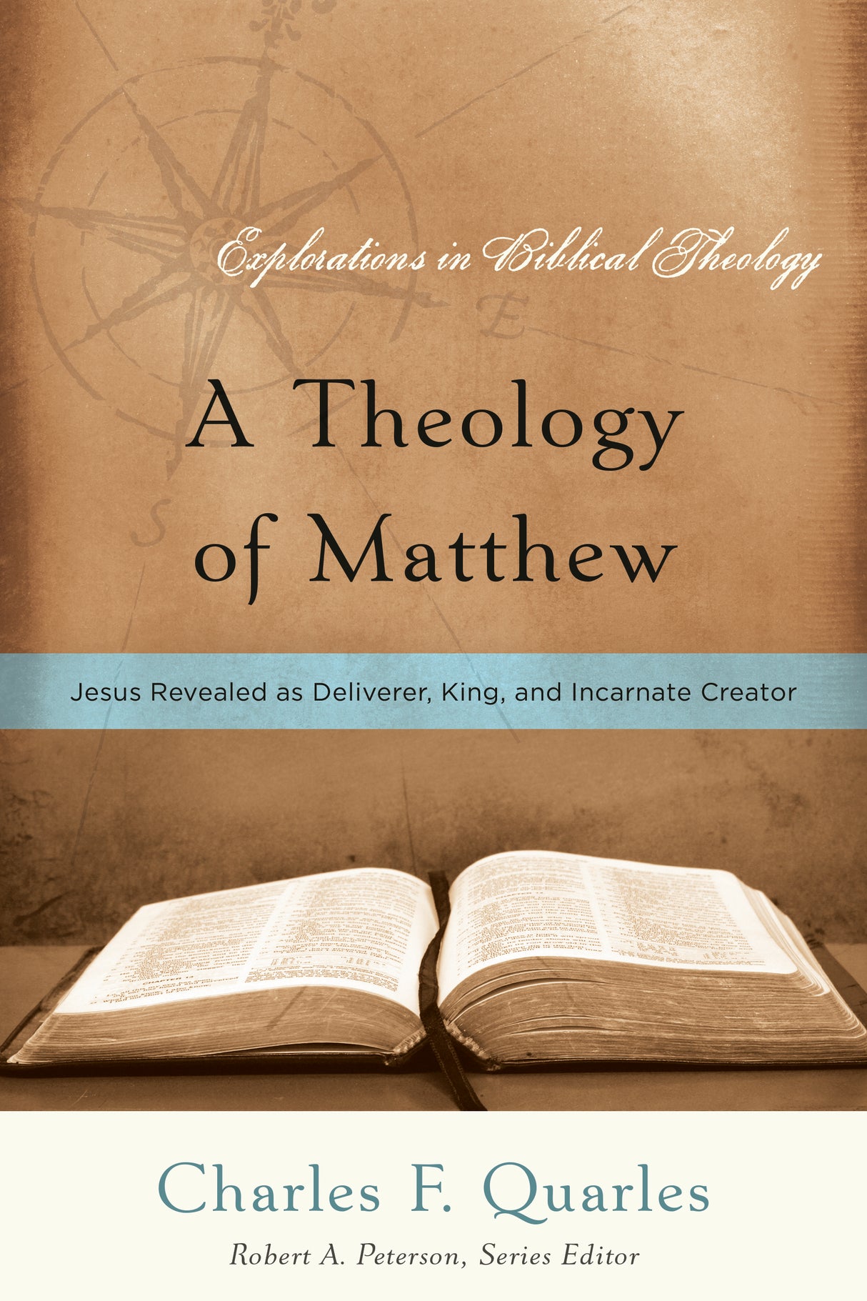 Theology of Matthew: Jesus Revealed as Deliverer, King, and Incarnate Creator (Explorations in Biblical Theology)