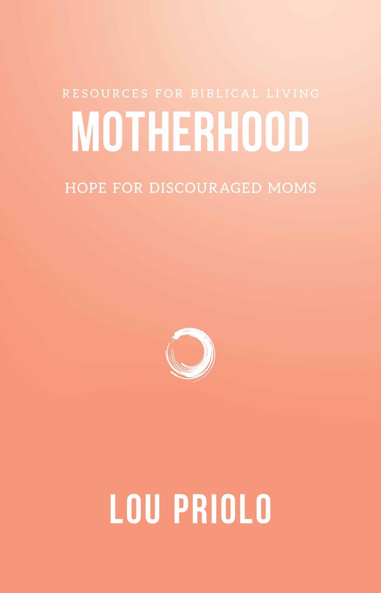 Motherhood: Hope For Discouraged Moms (Resources for Biblical Living)