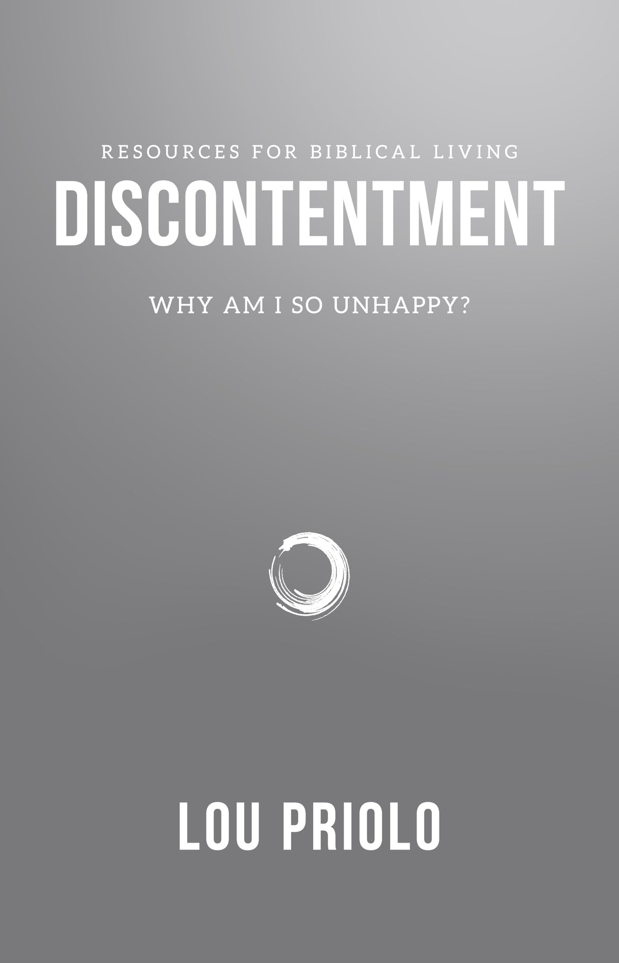 Discontentment: Why Am I So Unhappy? (Resources for Biblical Living)