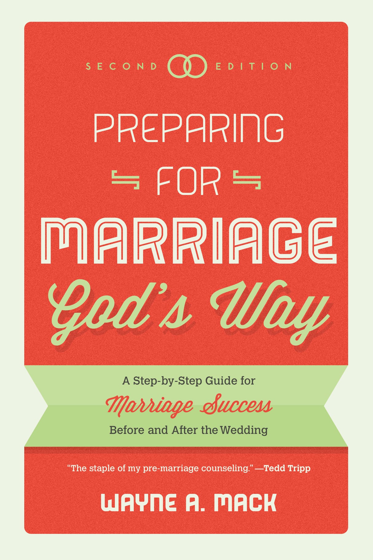Preparing for Marriage God's Way: A Step-By-Step Guide for Marriage Success Before and After the Wedding (Second Edition)