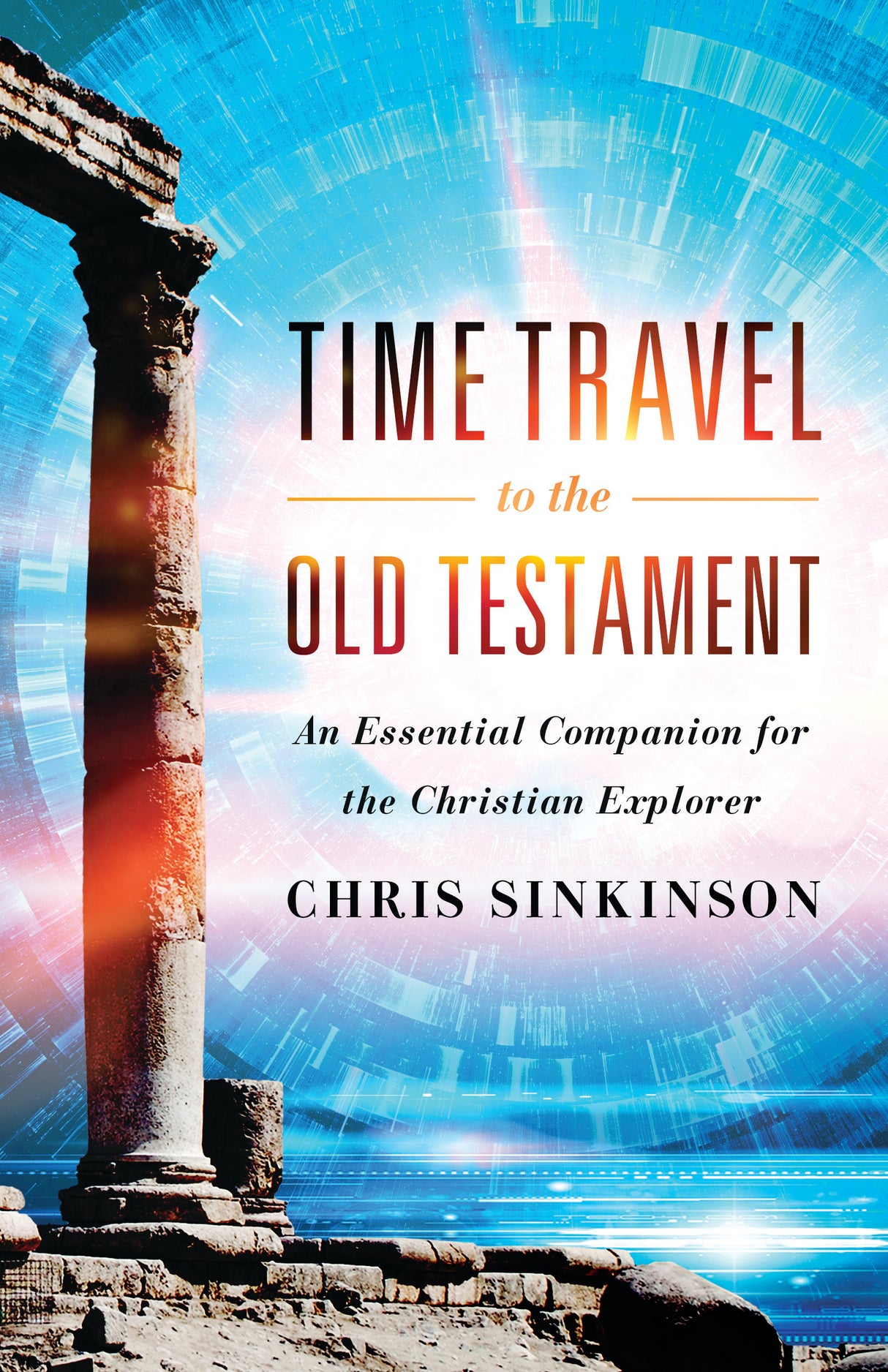 Time Travel to the Old Testament: An Essential Companion for the Christian Explorer