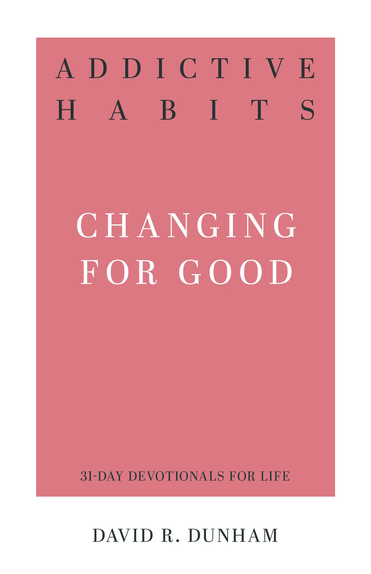 Addictive Habits: Changing for Good (31-Day Devotionals for Life) (1018600259631)