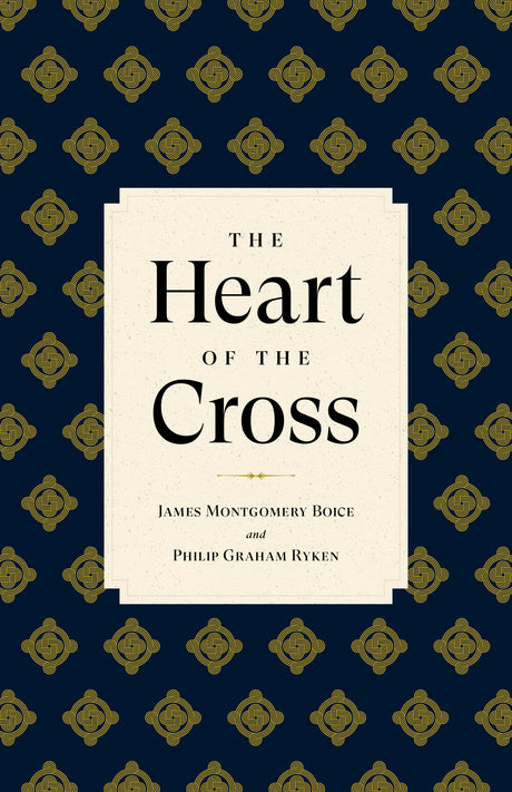 The Heart of the Cross - Boice, James Montgomery; Ryken, Philip Graham - 9781629959184