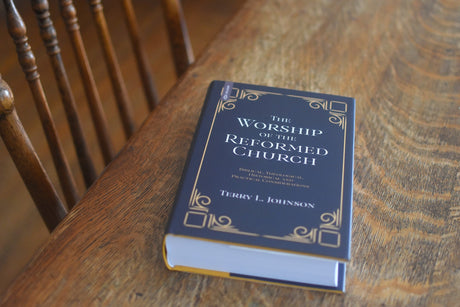 The Worship of the Reformed Church by Terry L. Johnson