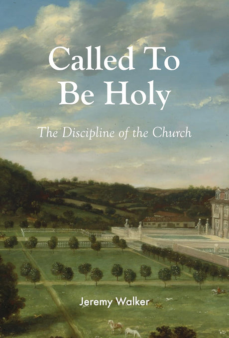 Called to Be Holy: The Discipline of the Church - Walker, Jeremy - 9781800403208