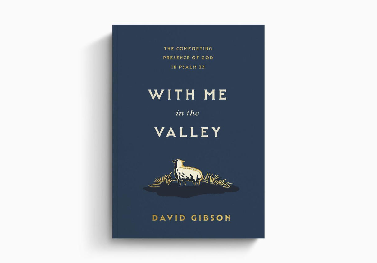 With Me in the Valley: The Comforting Presence of God in Psalm 23 - Gibson, David - 9798874909109