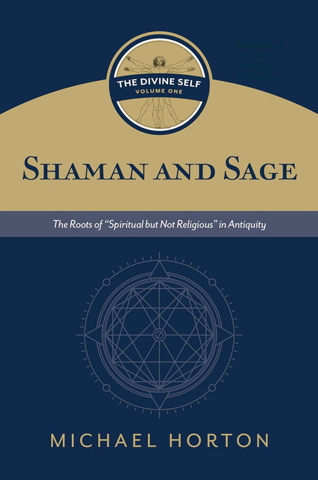 Shaman and Sage: The Roots of "Spiritual But Not Religious" in Antiquity - Horton, Michael - 9780802877116