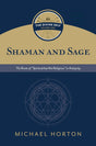 Shaman and Sage: The Roots of "Spiritual But Not Religious" in Antiquity - Horton, Michael - 9780802877116