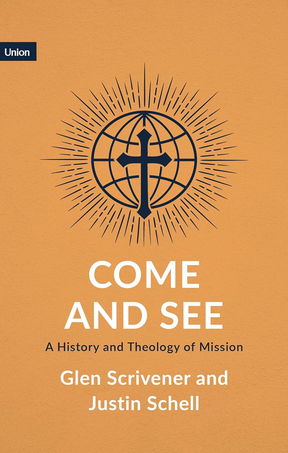 Come and See: A History and Theology of Mission - Scrivener, Glen; Schell, Justin - 9781916899544