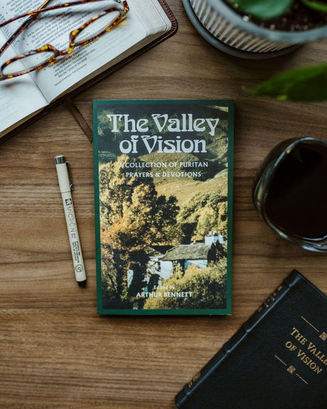 The Valley of Vision: A Collection of Puritan Prayers and Devotions