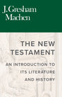 New Testament: An Introduction to Its Literature and History - Machen, J Gresham; Cook, W John (Ed.) - 9780851512402