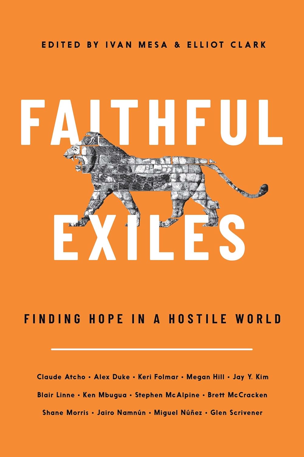 Faithful Exiles: Finding Hope in a Hostile World - Edited by Ivan Mesa and Elliot Clark - 9781956593099