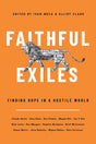 Faithful Exiles: Finding Hope in a Hostile World - Edited by Ivan Mesa and Elliot Clark - 9781956593099