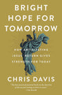 Bright Hope for Tomorrow: How Anticipating Jesus' Return Gives Strength for Today - Davis, Chris - 9780310134190