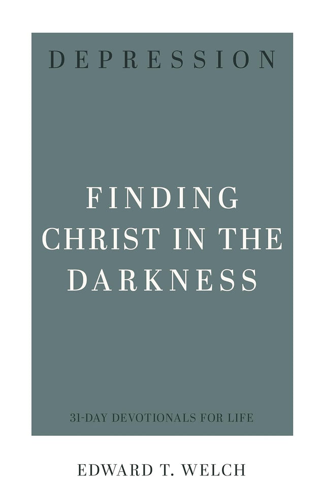 Depression: Finding Christ in the Darkness (31-Day Devotionals for Life) - Welch, Edward T - 9781629959641