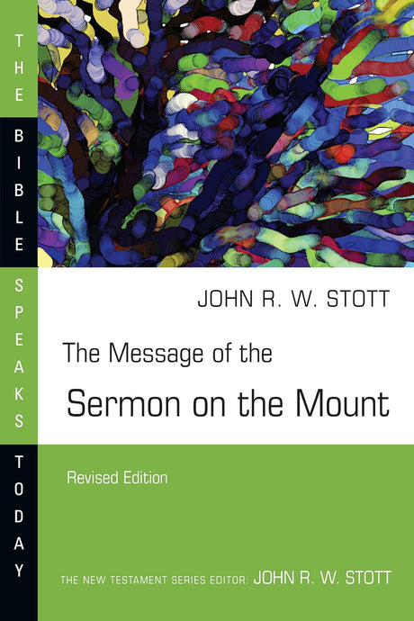 The Message of the Sermon on the Mount (Revised) (Bible Speaks Today) - Stott, John - 9780830824236