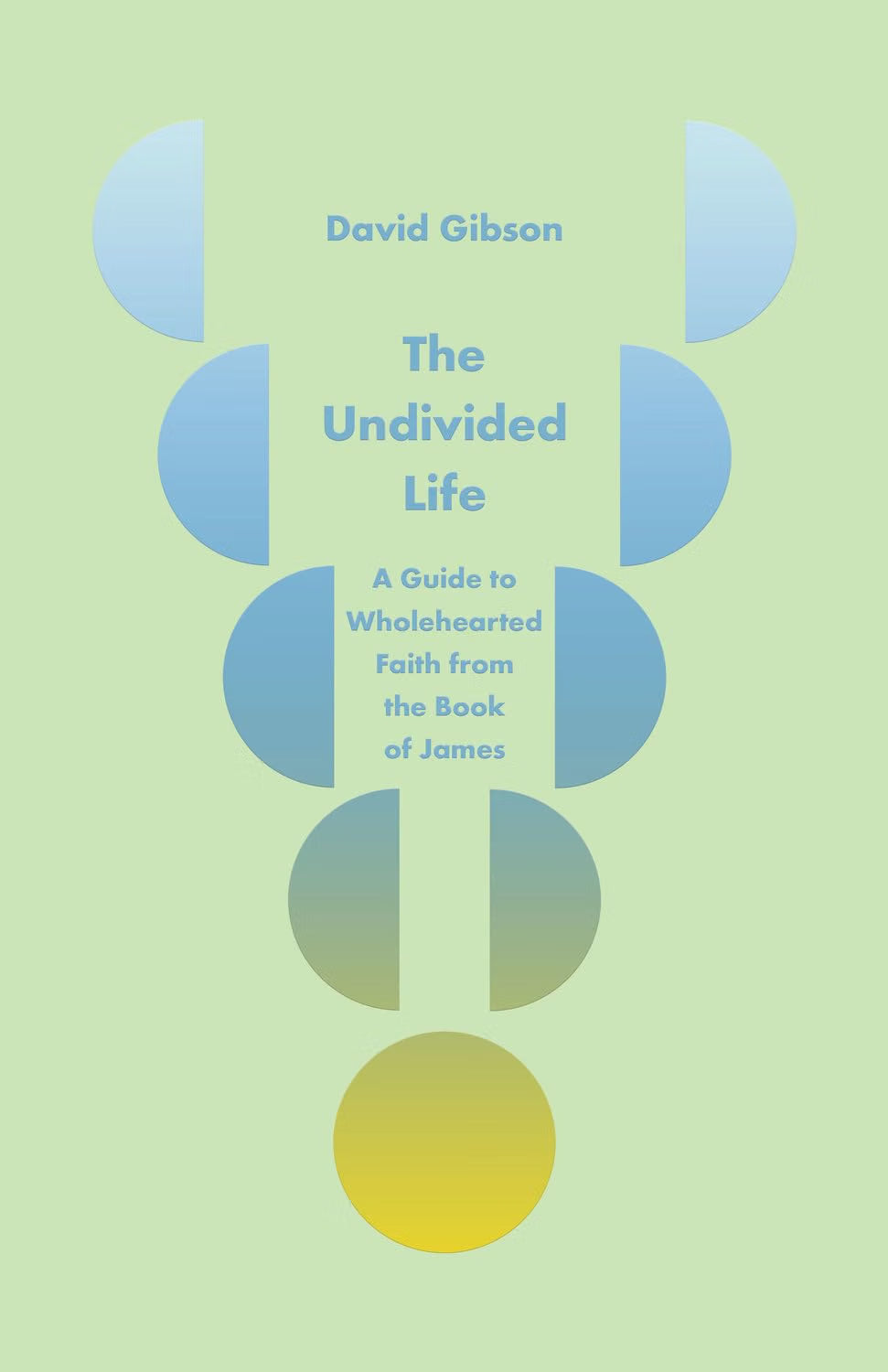The Undivided Life: A Guide to Wholehearted Faith from the Book of James