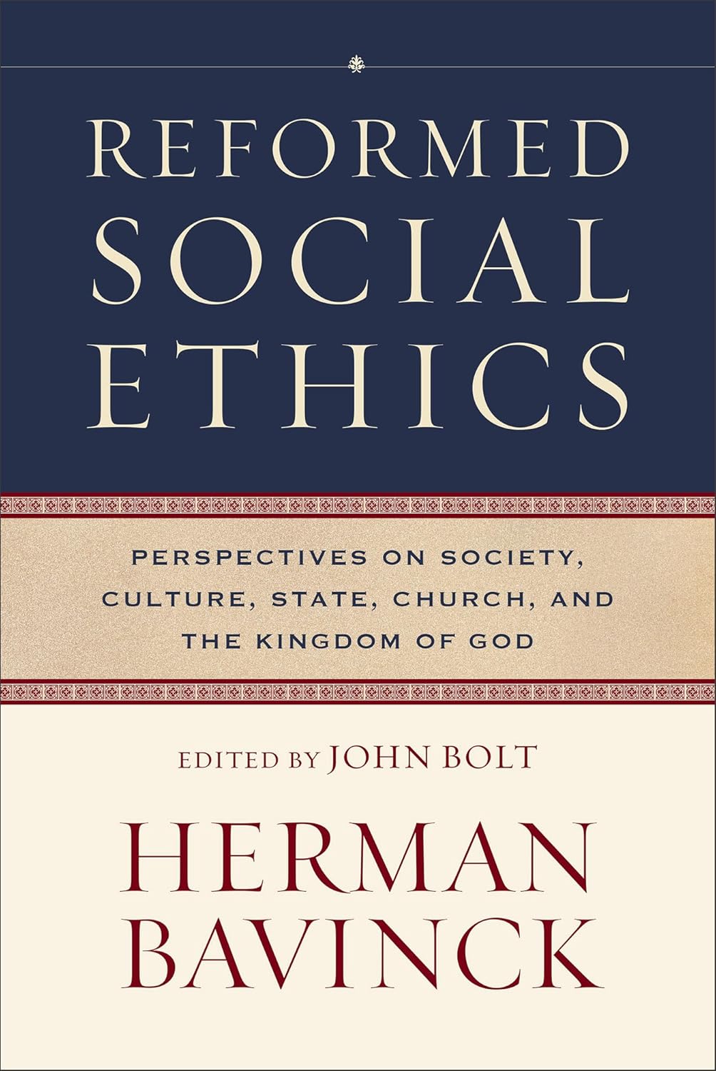 Reformed Social Ethics: Perspectives on Society, Culture, State, Church, and the Kingdom of God (Reformed Ethics) - Bavinck, Herman; Bolt, John (editor) - 9781540968128