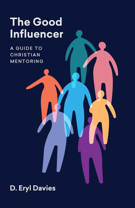The Good Influencer: A Guide to Christian Mentoring - Davies, D Eryl - 9781527110038