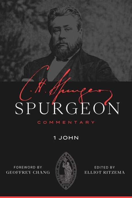 Spurgeon Commentary: 1 John - Spurgeon, Charles Haddon; Ritzema, Elliot (Editor); Chang, Geoffrey (Foreword by) - 9781683599333
