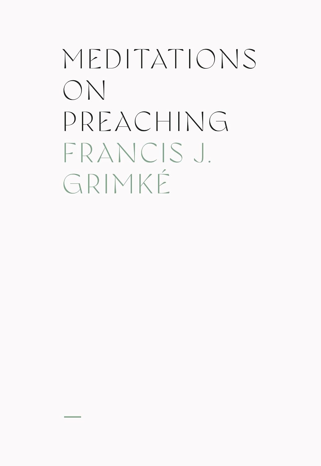Meditations On Preaching - Francis James Grimké - 9781948102759