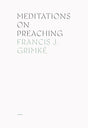 Meditations On Preaching - Francis James Grimké - 9781948102759